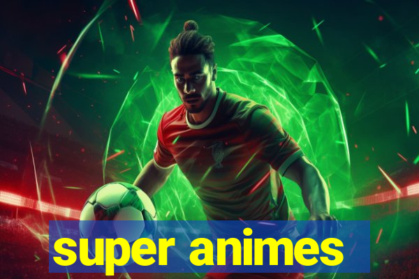 super animes